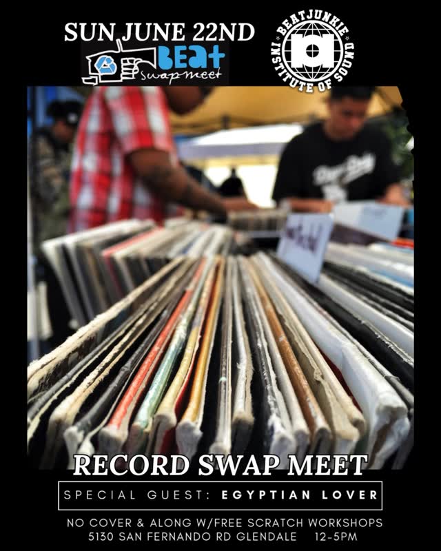 Record Swap Meet at Beat Junkie Institute ft. Egyptian Lover – Free Entry!